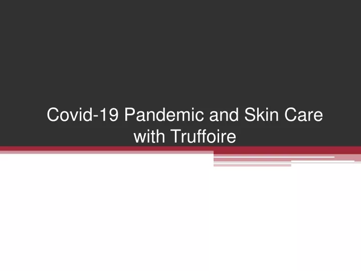 covid 19 pandemic and skin care with truffoire