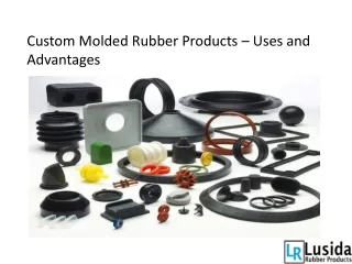 Custom Molded Rubber Products – Uses and Advantages