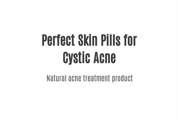 perfect skin pills for cystic acne