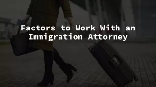 Factors to Work With an Immigration Attorney