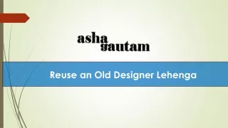 reuse an old designer lehenga