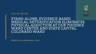 Stand-alone, evidence-based medical detoxification eliminates physical addiction at our Phoenix ward Center and state ca