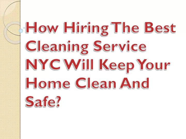 how hiring the best cleaning service nyc will keep your home clean and safe