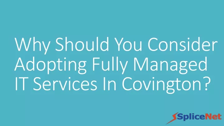 why should you consider adopting fully managed it services in covington