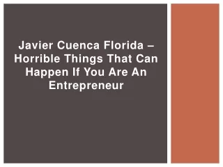Javier Cuenca Florida – Horrible Things That Can Happen If You Are An Entrepreneur
