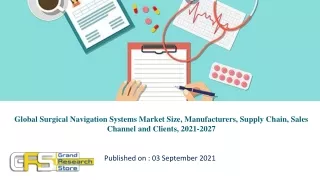 Global Surgical Navigation Systems Market Size, Manufacturers, Supply Chain, Sales Channel and Clients, 2021-2027