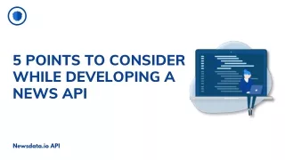 5 points to consider while developing a News API