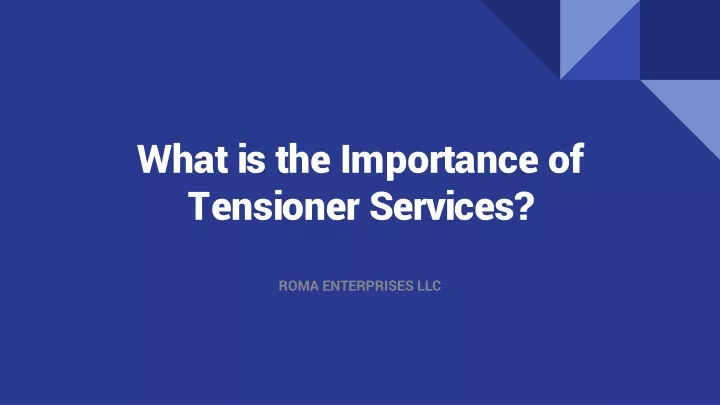what is the importance of tensioner services