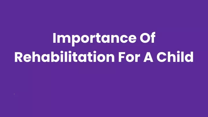 importance of rehabilitation for a child