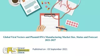 Global Viral Vectors and Plasmid DNA Manufacturing Market Size, Status and Forecast 2021-2027