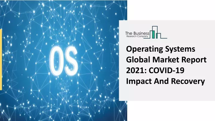 operating systems global market report 2021 covid