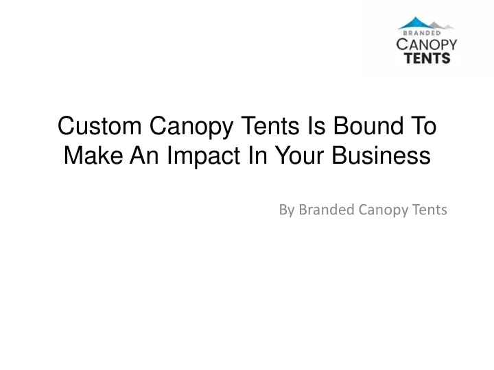 custom canopy tents is bound to make an impact