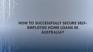 How to Successfully Secure Self-employed Home Loans in Australia