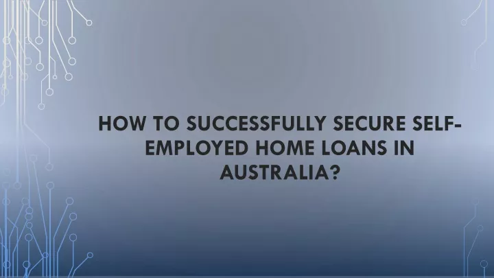 how to successfully secure self employed home loans in australia