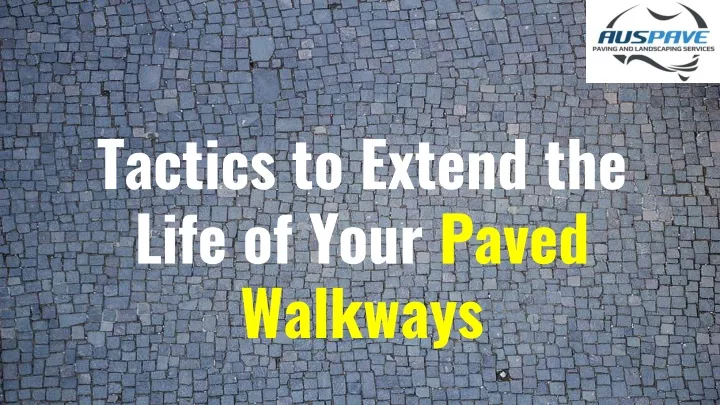 tactics to extend the life of your paved walkways