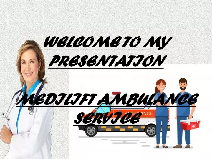 welcome to my presentation medilift ambulance service