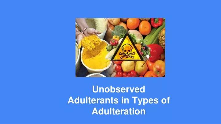 unobserved adulterants in types of adulteration