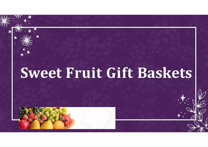 sweet fruit gift baskets