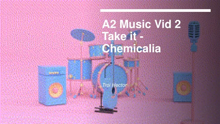 a2 music vid 2 take it chemicalia