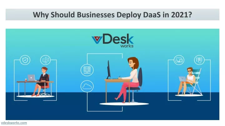 why should businesses deploy daas in 2021