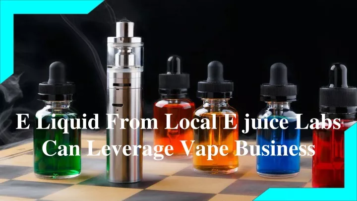 e liquid from local e juice labs can leverage vape business