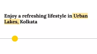 Enjoy a refreshing lifestyle in Urban Lakes, Kolkata (1)