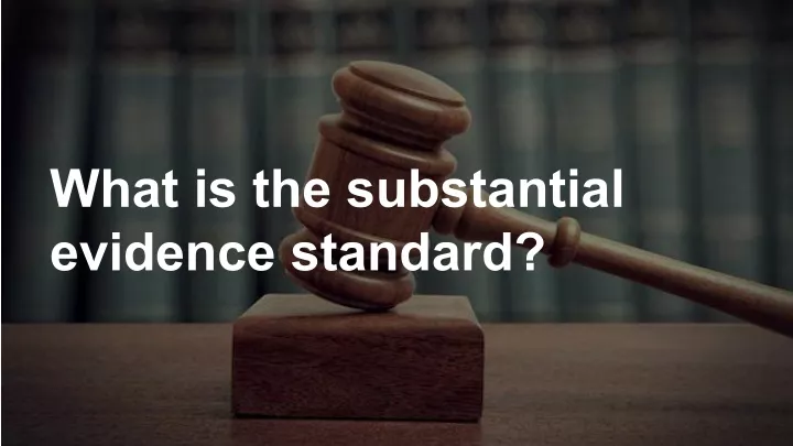 what is the substantial evidence standard