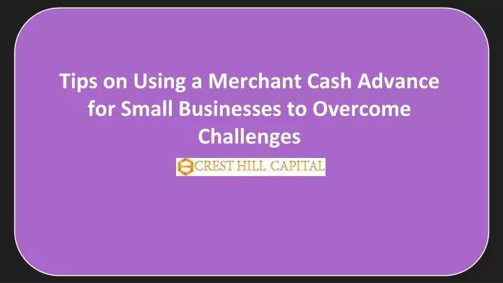 tips on using a merchant cash advance for small businesses to overcome challenges