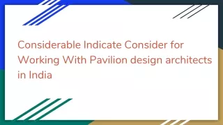 Considerable Indicate Consider for Working With Pavilion design architects in India