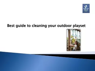 Best guide to cleaning your outdoor playset