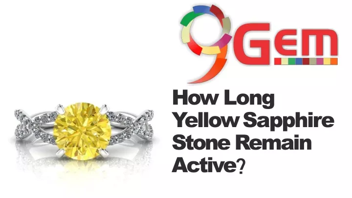 how long yellow sapphire stone remain active