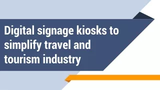 Digital signage kiosks to simplify travel and tourism industry