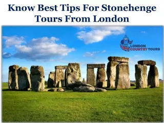 Know Best Tips For Stonehenge Tours From London