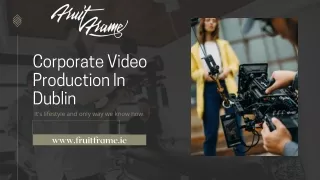 Corporate Video Production In Dublin | Fruit Frame