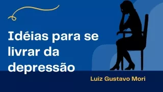 Luiz Gustavo Mori - Formas de superar a depressão