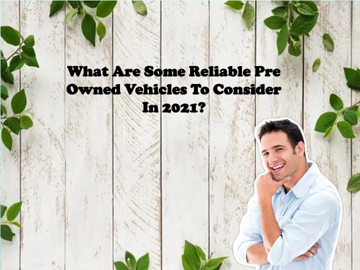 what are some reliable pre owned vehicles