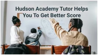 Hudson Academy Tutor Helps You To Get Better Score
