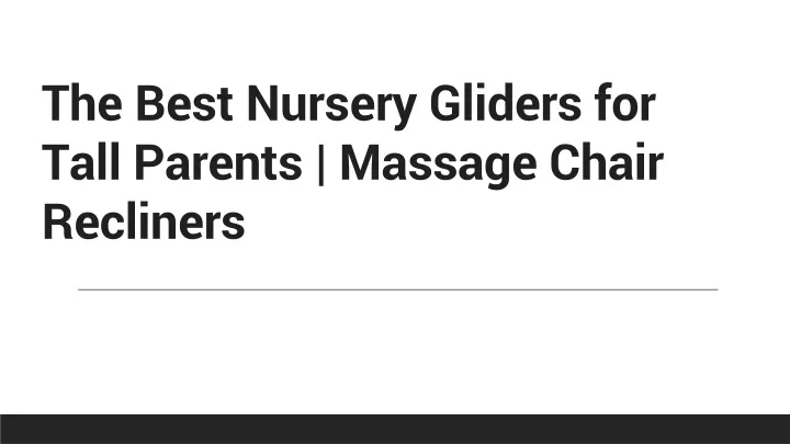 the best nursery gliders for tall parents massage chair recliners