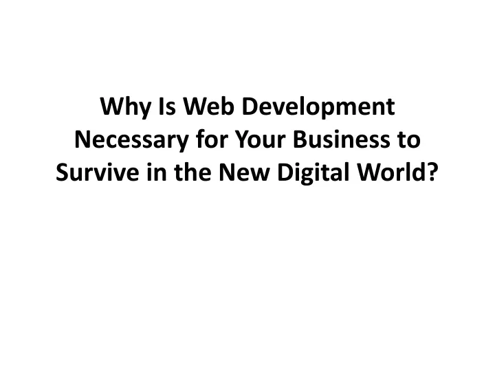 why is web development necessary for your business to survive in the new digital world