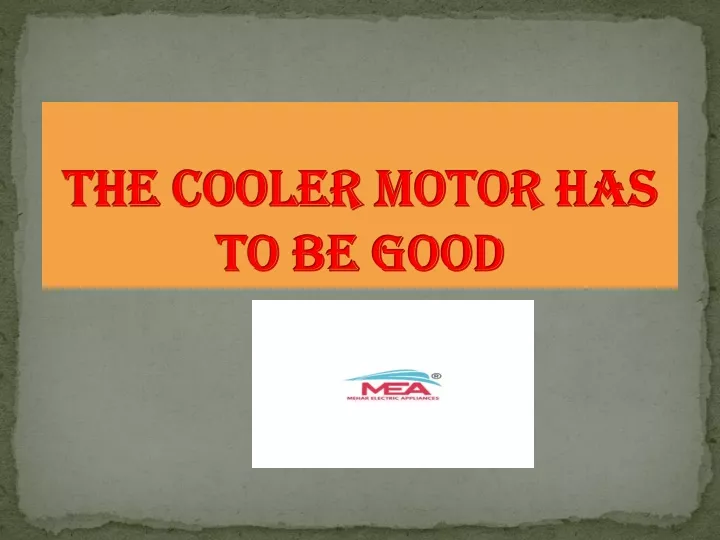the cooler motor has to be good