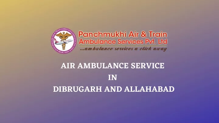 air ambulance service in dibrugarh and allahabad