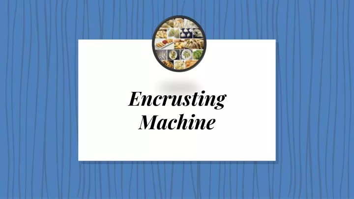 encrusting machine