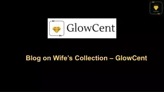 Blog on Wife’s Collection- GlowCent