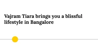 Vajram Tiara brings you a blissful lifestyle in Bangalore