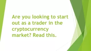 are you looking to start out as a trader in the cryptocurrency market read this