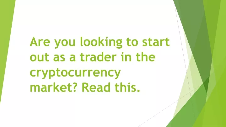 are you looking to start out as a trader in the cryptocurrency market read this