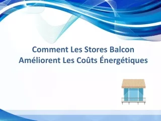 Comment les stores balcon améliorent les coûts énergétiques
