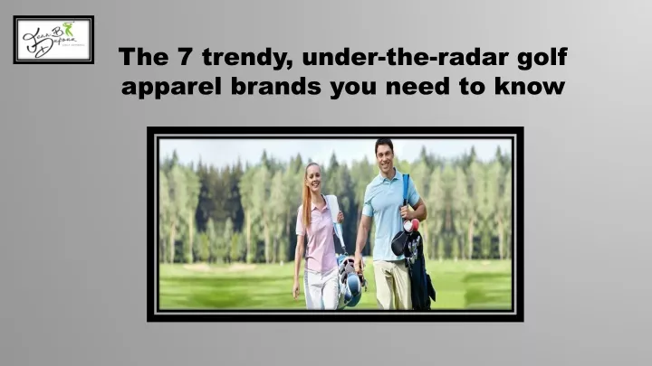 the 7 trendy under the radar golf apparel brands
