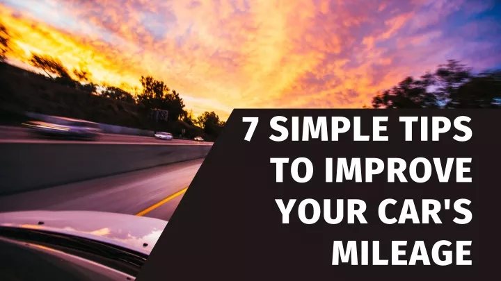 7 simple tips to improve your car s mileage