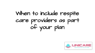 when to include respite care providers as part of your plan